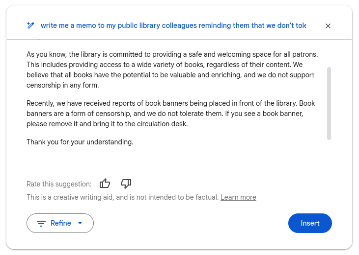 Google Docs automatic writing suggestion, reading: "As you know, the library is committed to providing a safe and welcoming space for all patrons. This includes providing access to a wide variety of books, regardless of their content. We believe that all books have the potential to be valuable and enriching, and we do not support censorship in any form. Recently, we have received reports of book banners being placed in front of the library. Book banners are a form of censorship, and we do not tolerate them. If you see a book banner, please remove it and bring it to the circulation desk. Thank you for your understanding."